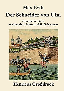Der Schneider von Ulm (Großdruck): Geschichte eines zweihundert Jahre zu früh Geborenen