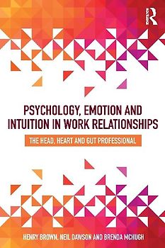 Psychology, Emotion and Intuition in Work Relationships