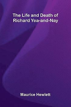 The Life and Death of Richard Yea-and-Nay