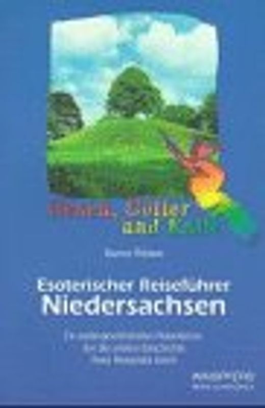 Esoterischer Reiseführer / Niedersachsen. Ein aussergewöhnlicher Reiseführer, der die andere Geschichte Ihres Reiseziels kennt