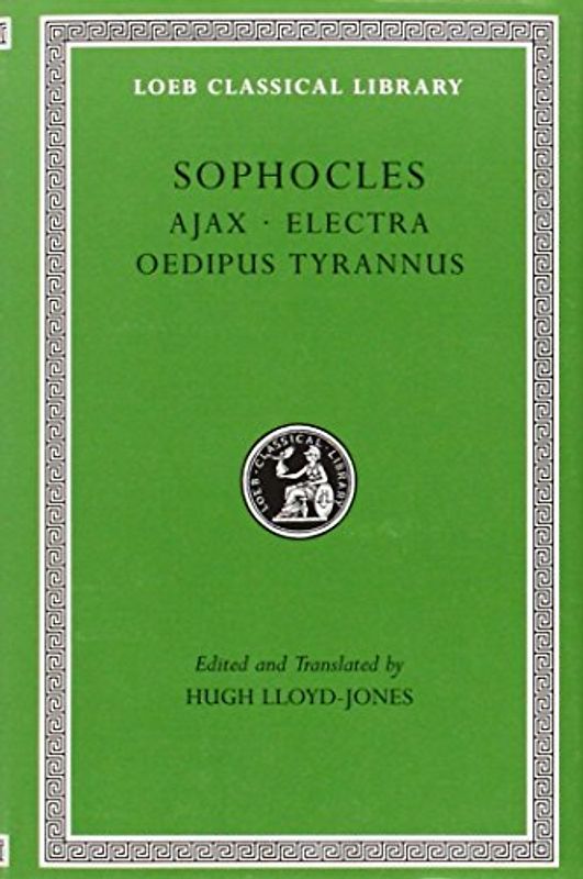 Ajax. Electra. Oedipus Tyrannus: 1 (Loeb Classical Library) - Sophocles