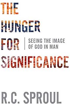 The Hunger for Significance: Seeing the Image of God in Man