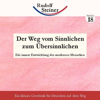 Der Weg vom Sinnlichen zum Übersinnlichen. Die innere Entwicklung des modernen Menschen