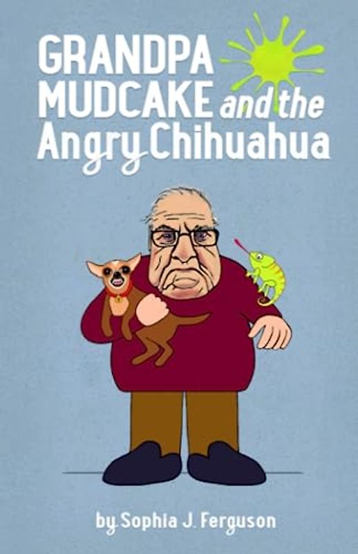 Grandpa Mudcake and the Angry Chihuahua: Funny Picture Books for 3-7 Year Olds (The Grandpa Mudcake Series, Band 4)