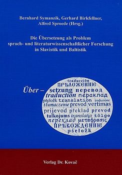 Die Übersetzung als Problem sprach- und literaturwissenschaftlicher Forschung in Slavistik und Baltistik