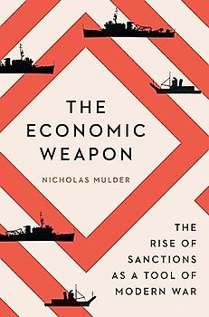 Economic Weapon: The Rise of Sanctions as a Tool of Modern War