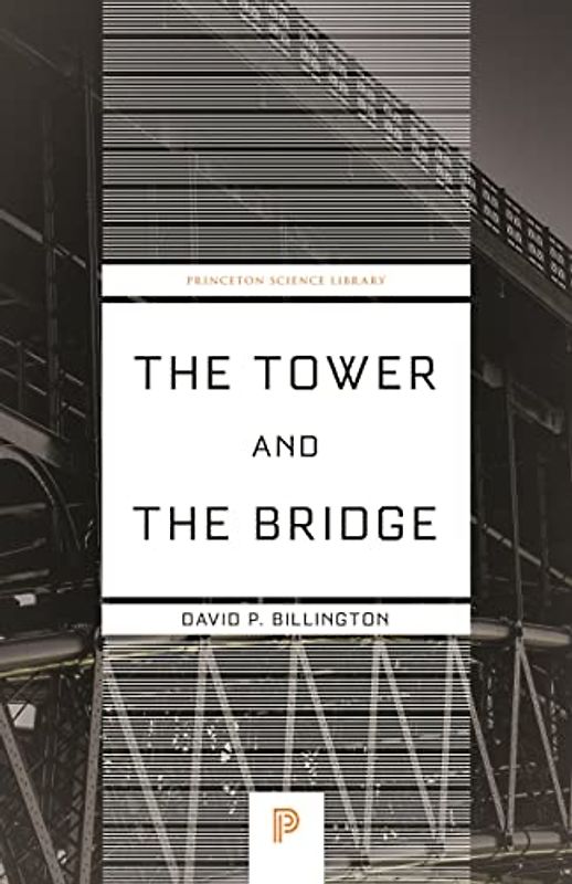 The Tower and the Bridge: The New Art of Structural Engineering (Princeton Science Library, 127)
