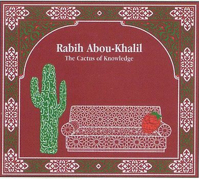 Rabih Abou-Khalil : The Cactus of Knowledge