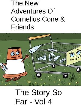 The New Adventures Of Cornelius Cone & Friends - The Story So Far - Vol 4