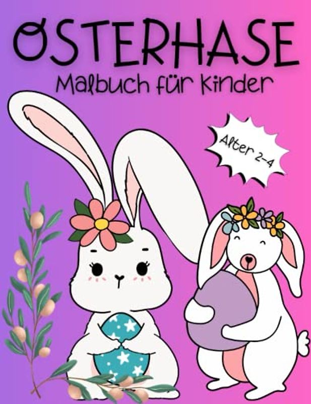 Osterhasen Malbuch Für Kinder Alter 2-4: Ostergeschenke und interessante Muster von Osterhasen sorgen für Ruhe und Entspannung