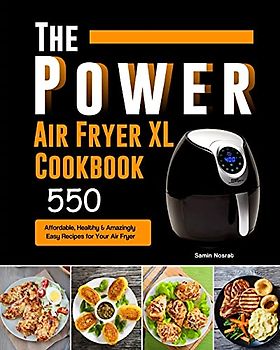 The Power XL Air Fryer Cookbook: 550 Affordable, Healthy & Amazingly Easy Recipes for Your Air Fryer