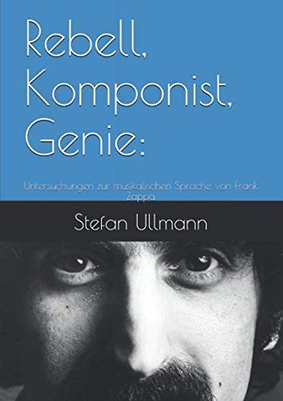 Rebell, Komponist, Genie:: Untersuchungen zur musikalischen Sprache von Frank Zappa