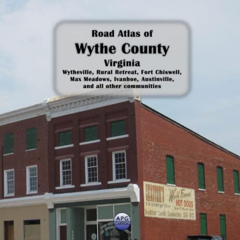 Road Atlas of Wythe County, Virginia: Wytheville, Rural Retreat, Fort Chiswell, Max Meadows, Ivanhoe, Austinville, and all other communities