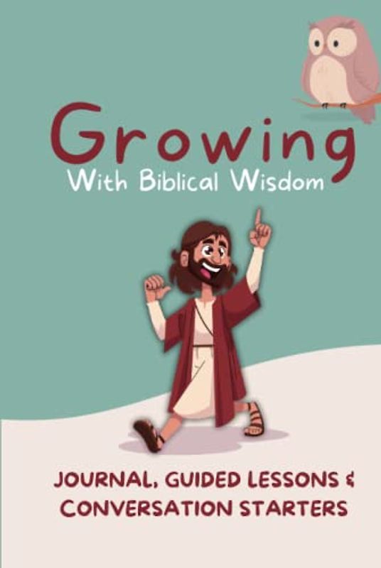 Growing with Biblical Wisdom - A Guided Journal for Nurturing Hearts and Shaping Character | Daily Scripture Lessons and Journal for raising children with Faith, Values, and Spiritual Growth