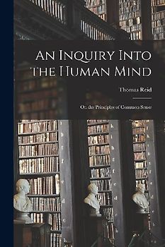 An Inquiry Into the Human Mind: On the Principles of Common Sense