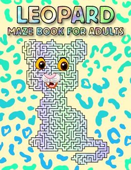 Leopard Maze Book For Adults: Hard Leopard Mazes For Adults Hours Of Fun And Relaxing