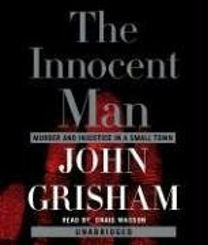 The Innocent Man: Murder and Injustice in a Small Town (John Grisham) - Grisham, John