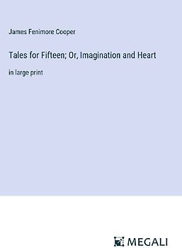 Tales for Fifteen; Or, Imagination and Heart