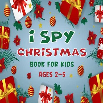 I Spy Christmas Book For Kids Ages 2-5: A Fun Christmas Game Activity Picture Book - Interactive Xmas Guessing Riddle Game For Toddlers and Kindergartners | Awesome Stocking Stuffer
