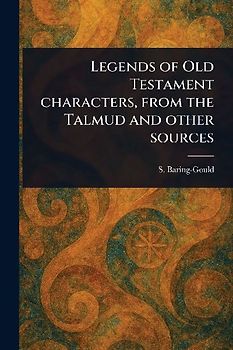 Legends of Old Testament Characters, From the Talmud and Other Sources