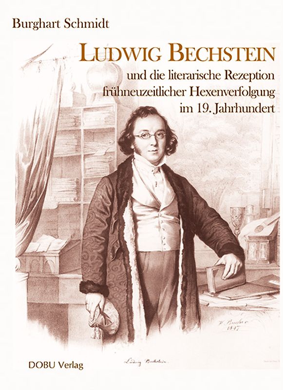 Ludwig Bechstein und die literarische Rezeption frühneuzeitlicher Hexenverfolgung im 19. Jahrhundert