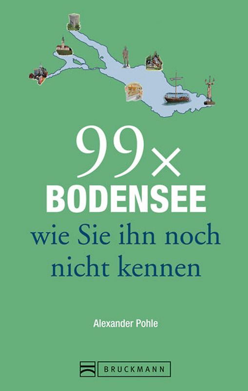 Reiseführer Bodensee: 99x Bodensee wie Sie ihn noch nicht kennen. Mit Highlights rund um das Dreiländereck, mit Lindau, Bregenz, Konstanz und der Blumeninsel Mainau