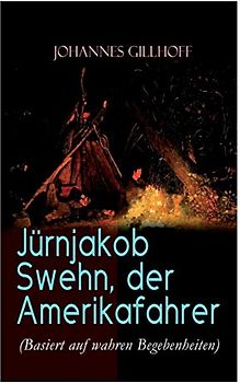 Jürnjakob Swehn, der Amerikafahrer (Basiert auf wahren Begebenheiten): Carl Wiedow: Mecklenburgischer Auswanderer in Amerika