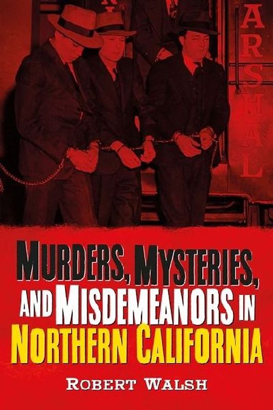 Murders, Mysteries and Misdemeanors in Northern California