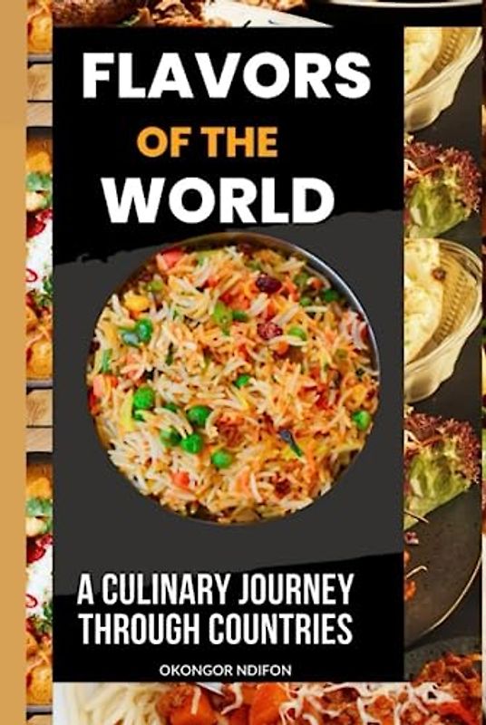 FLAVORS OF THE WORLD: A CULINARY JOURNEY THROUGH COUNTRIES