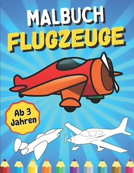 Malbuch Flugzeuge ab 3 Jahren: Färben Von Flugzeugen Für Jungen Und Mädchen | Ausmalbuch Für Kinder | Entspannende Und Leicht Ausmalbare Zeichnungen Für Kleinkinder - Malflugzeuge.
