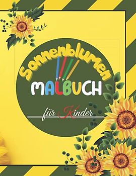 Sonnenblumen Malbuch für Kinder: Ein wunderbares Buch mit Sonnenblumen gefüllt, Natur Malbuch Kinder Alter 3-12, Färbung Blumen, Blume Kinderbuch, ... Blumen rufen ... Sie gerade beantworten!