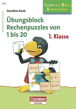 Dorothee Raab - Lernen mit Rufus Rabenschlau / 1. Schuljahr - Rechenpuzzles von 1 bis 20. Band 360. Übungsblock. Mindestabnahme: 5 Exemplare