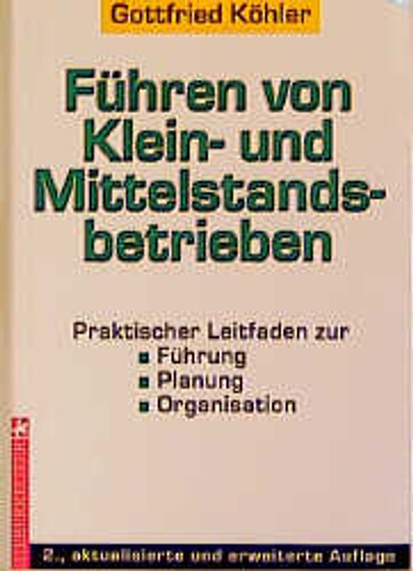 Führen von Klein- und Mittelstandsbetrieben. Praktischer Leitfaden zur Führung, Planung, Organisation