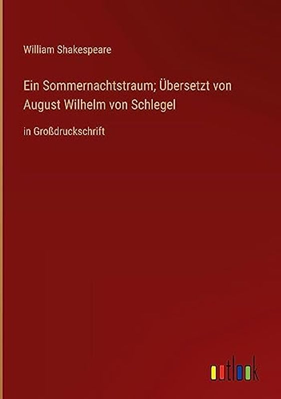 Ein Sommernachtstraum; Übersetzt von August Wilhelm von Schlegel: in Großdruckschrift