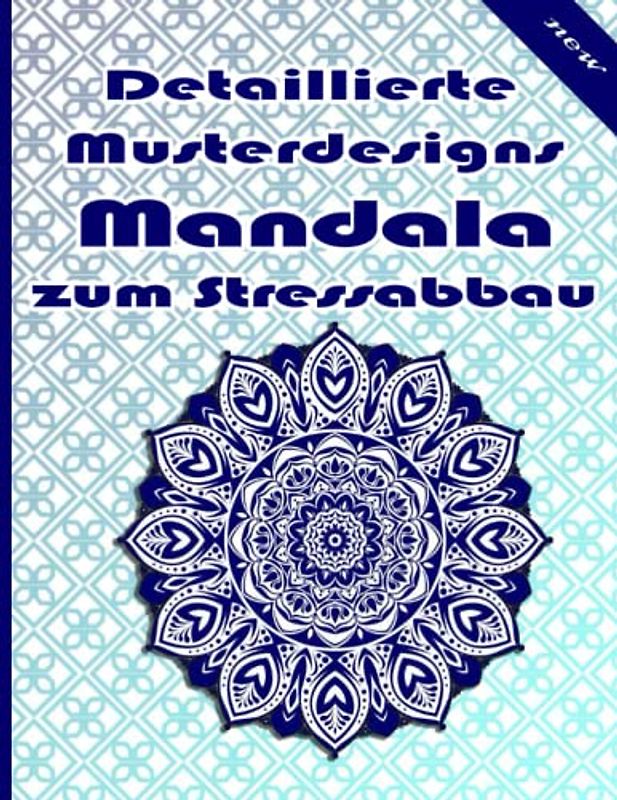 Detaillierte Musterdesigns Mandala zum Stressabbau: Ein Malbuch für Erwachsene mit mehr als 100 wunderbaren, Wunderschöne und entspannende Mandalas zum Stressabbau und zur Entspannung.