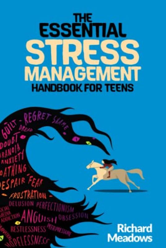 The Essential Stress Management Handbook for Teens: A Teen’s Guide to Mastering Natural Techniques to Stress Less, Accomplish More and Live a ... (The Essential Life Skills Series for Teens)