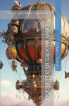 Five Weeks in a Balloon: Classic Literature (Annotated)