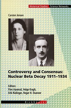 Controversy and Consensus: Nuclear Beta Decay 1911–1934