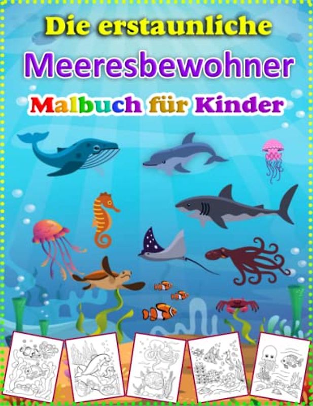 Die erstaunliche Meeresbewohner Malbuch für Kinder: Entdecke die Wunder der Unterwasserwelt - Ein unglaubliches Malbuch für kleine Meeresforscher