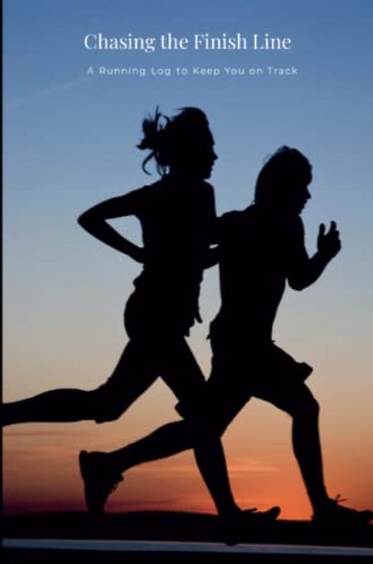 Chasing the Finish Line: A Running Log to Keep You on Track