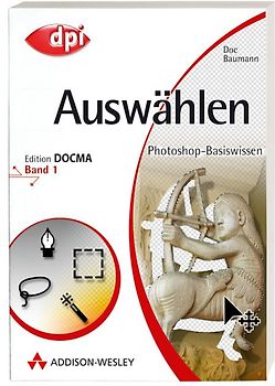 Photoshop-Basiswissen: Band 1-12. Edition DOCMA / Photoshop-Basiswissen: Auswählen