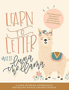 Learn to Letter with Luna the Llama: An Interactive Children's Workbook on the Art of Hand Lettering