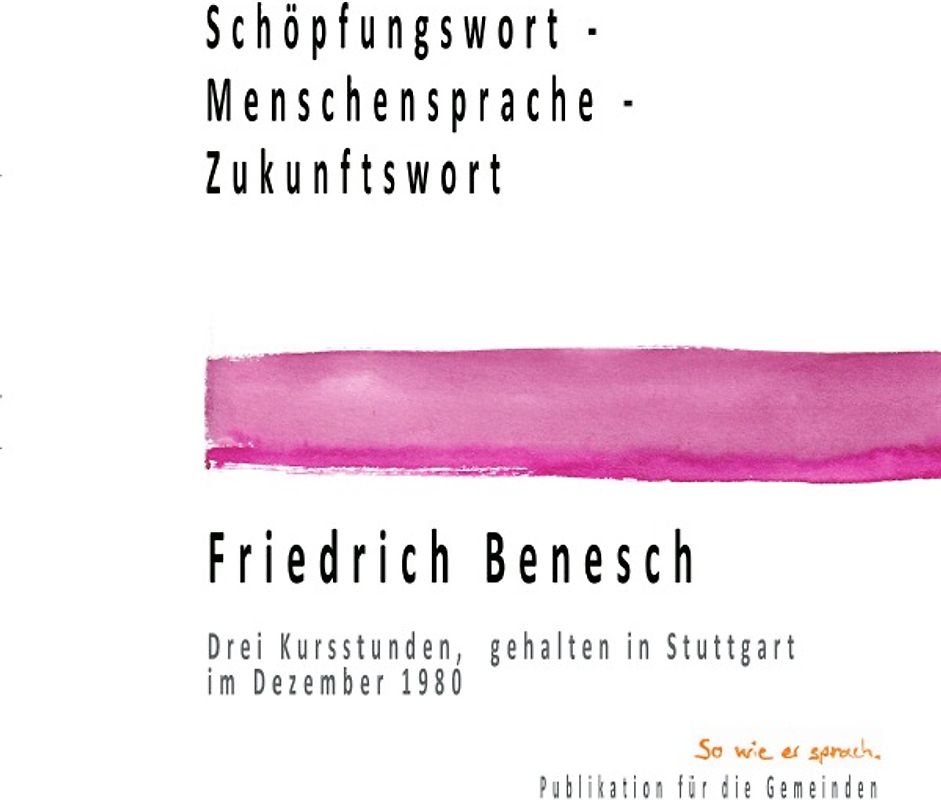 Dr. Friedrich Benesch Vorträge und Kurse zum Thema Sprache und Wort / Schöpfungswort - Menschensprache - Zukunftswort