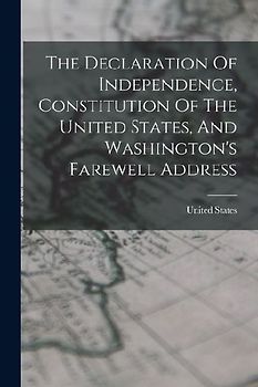 The Declaration Of Independence, Constitution Of The United States, And Washington's Farewell Address