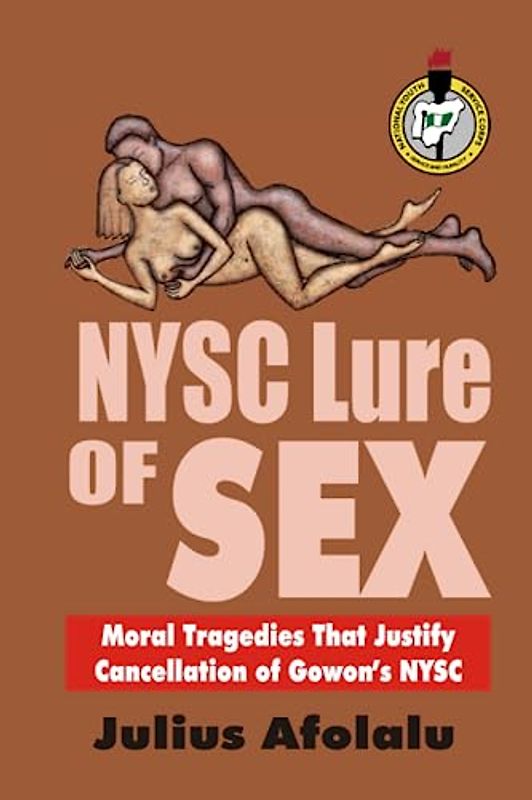 NYSC Lure of Sex: Moral Tragedies That Justify Cancellation of Gowon’s NYSC (Should the National Youth Service Corps (NYSC), Gowon’s Pet Legacy, be Scrapped?)