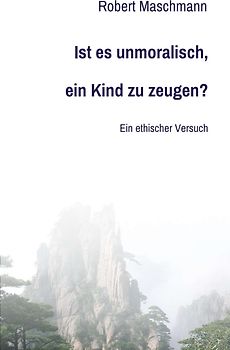 Ist es unmoralisch, ein Kind zu zeugen?