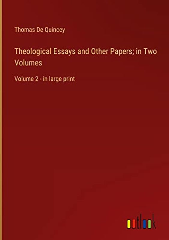 Theological Essays and Other Papers; in Two Volumes: Volume 2 - in large print