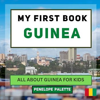 My First Book - Guinea: All About Guinea For Kids (My First Book - World Edition, Band 78)