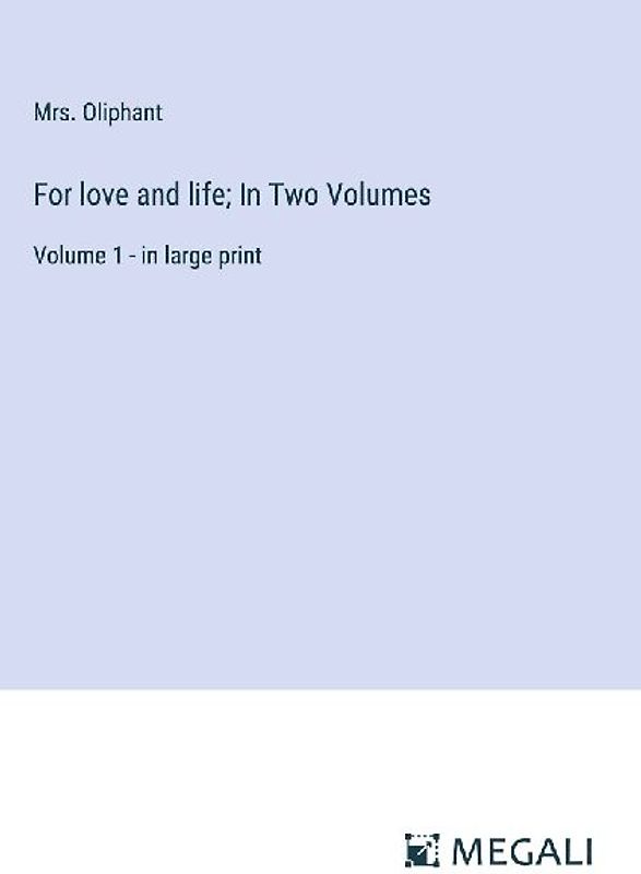 For love and life; In Two Volumes
