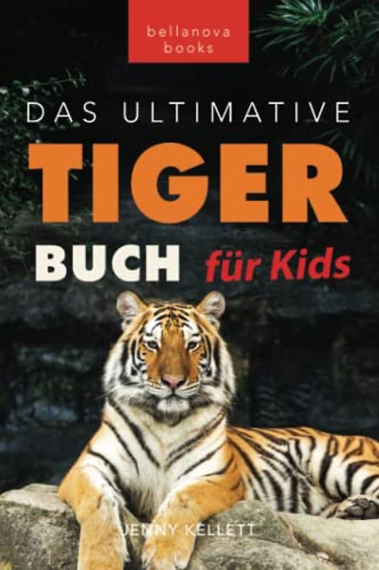 Tiger Bücher: Das Ultimative Tigerbuch für Kids: 100+ erstaunliche Tiger-Fakten, Fotos, Quiz + mehr (Tierfaktenbücher für Kinder)